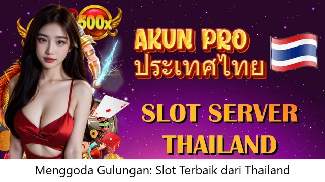 Menggoda Gulungan: Slot Terbaik dari Thailand